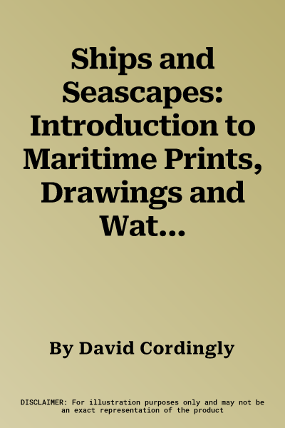 Ships and Seascapes: Introduction to Maritime Prints, Drawings and Watercolours