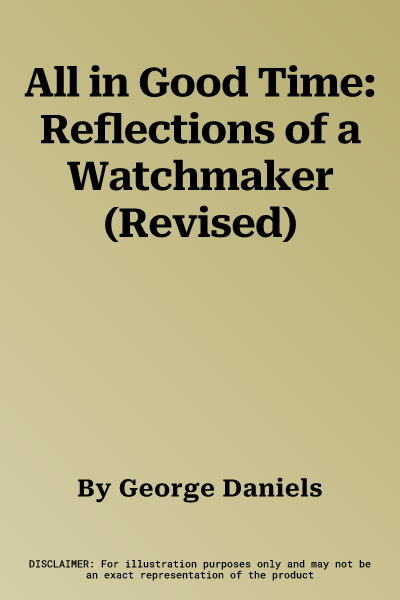 All in Good Time: Reflections of a Watchmaker (Revised)