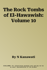 The Rock Tombs of El-Hawawish: Volume 10