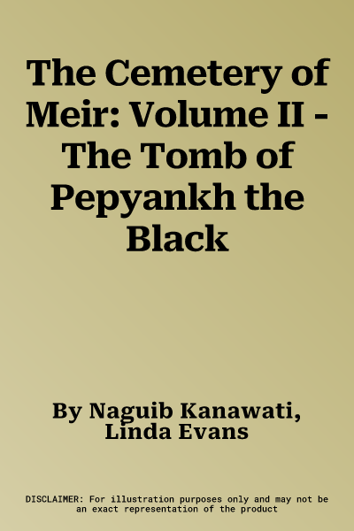 The Cemetery of Meir: Volume II - The Tomb of Pepyankh the Black