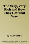 The Very, Very Rich and How They Got That Way