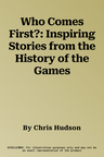 Who Comes First?: Inspiring Stories from the History of the Games