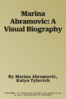 Marina Abramovic: A Visual Biography