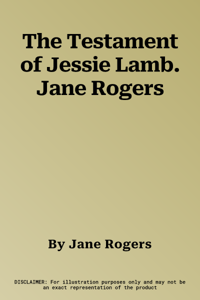 The Testament of Jessie Lamb. Jane Rogers