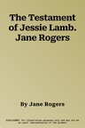 The Testament of Jessie Lamb. Jane Rogers