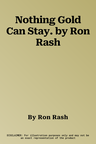 Nothing Gold Can Stay. by Ron Rash