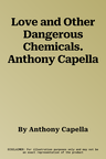 Love and Other Dangerous Chemicals. Anthony Capella