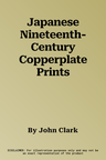 Japanese Nineteenth-Century Copperplate Prints