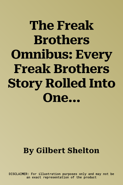 The Freak Brothers Omnibus: Every Freak Brothers Story Rolled Into One Bumper Package