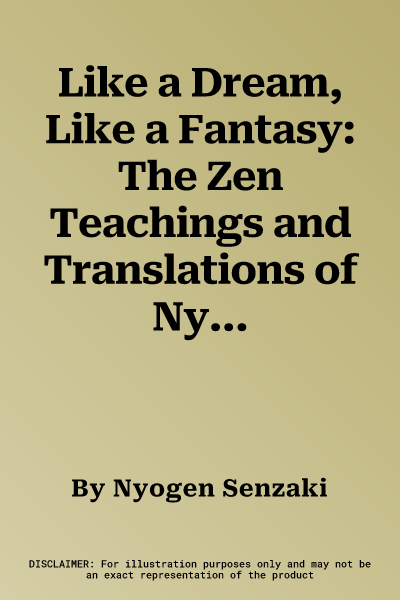 Like a Dream, Like a Fantasy: The Zen Teachings and Translations of Nyogen Senzaki