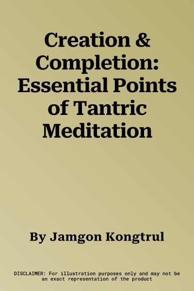 Creation & Completion: Essential Points of Tantric Meditation