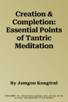 Creation & Completion: Essential Points of Tantric Meditation