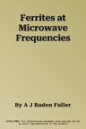 Ferrites at Microwave Frequencies