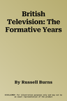 British Television: The Formative Years