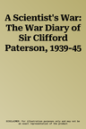 A Scientist's War: The War Diary of Sir Clifford Paterson, 1939-45