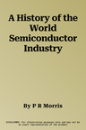 A History of the World Semiconductor Industry