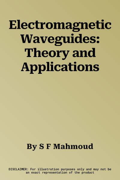 Electromagnetic Waveguides: Theory and Applications