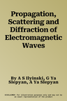 Propagation, Scattering and Diffraction of Electromagnetic Waves