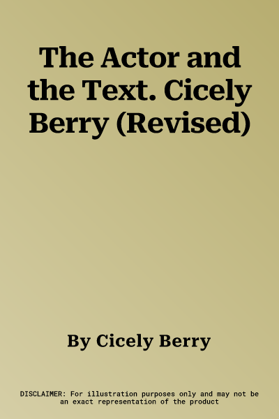 The Actor and the Text. Cicely Berry (Revised)