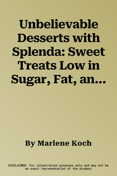 Unbelievable Desserts with Splenda: Sweet Treats Low in Sugar, Fat, and Calories