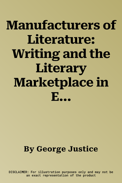 Manufacturers of Literature: Writing and the Literary Marketplace in Eighteenth-Century England