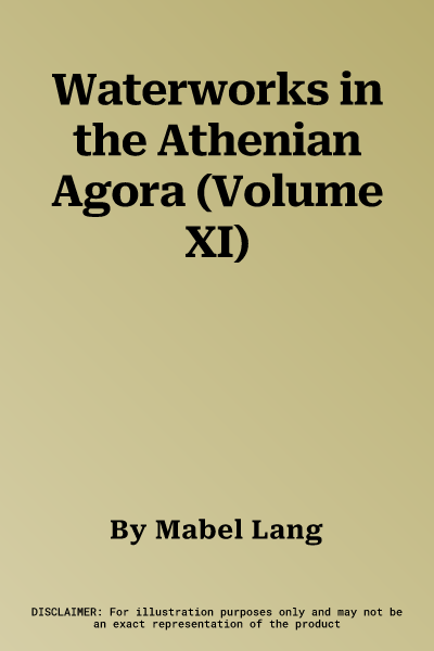 Waterworks in the Athenian Agora (Volume XI)