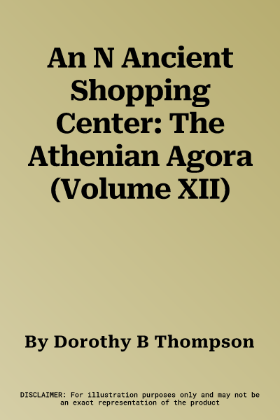 An N Ancient Shopping Center: The Athenian Agora (Volume XII)