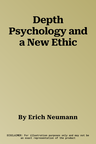 Depth Psychology and a New Ethic