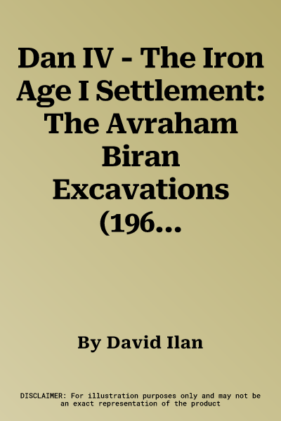 Dan IV - The Iron Age I Settlement: The Avraham Biran Excavations (1966-1999)