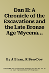 Dan II: A Chronicle of the Excavations and the Late Bronze Age 'Mycenaean Tomb'