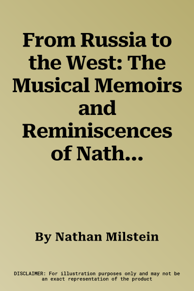 From Russia to the West: The Musical Memoirs and Reminiscences of Nathan Milstein (Limelight Oct)