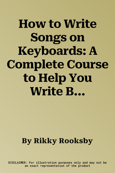 How to Write Songs on Keyboards: A Complete Course to Help You Write Better Songs [With CD]