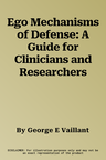 Ego Mechanisms of Defense: A Guide for Clinicians and Researchers