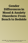 Gender Differences in Mood & Anxiety Disorders: From Bench to Bedside