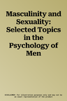 Masculinity and Sexuality: Selected Topics in the Psychology of Men