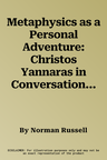 Metaphysics as a Personal Adventure: Christos Yannaras in Conversation with Norman Russell