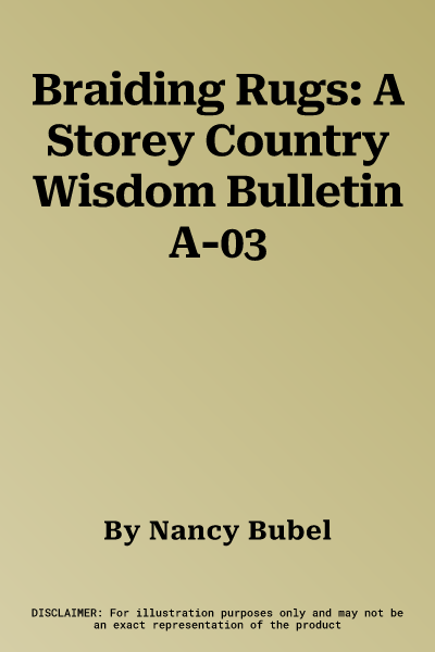 Braiding Rugs: A Storey Country Wisdom Bulletin A-03