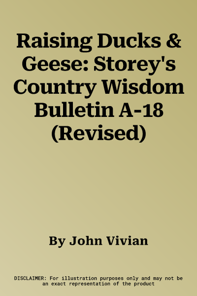 Raising Ducks & Geese: Storey's Country Wisdom Bulletin A-18 (Revised)