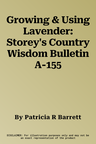 Growing & Using Lavender: Storey's Country Wisdom Bulletin A-155