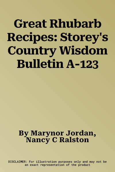 Great Rhubarb Recipes: Storey's Country Wisdom Bulletin A-123