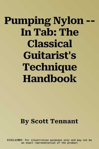 Pumping Nylon -- In Tab: The Classical Guitarist's Technique Handbook