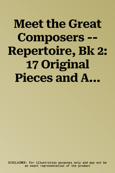 Meet the Great Composers -- Repertoire, Bk 2: 17 Original Pieces and Arrangements of Piano Masterworks for the Intermediate Through Late Intermediate