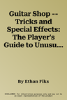 Guitar Shop -- Tricks and Special Effects: The Player's Guide to Unusual Sounds and Techniques (Handy Guide), Book & CD