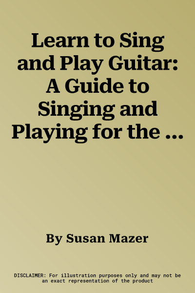 Learn to Sing and Play Guitar: A Guide to Singing and Playing for the Absolute Beginner, Book & Online Audio