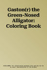 Gaston(r) the Green-Nosed Alligator: Coloring Book