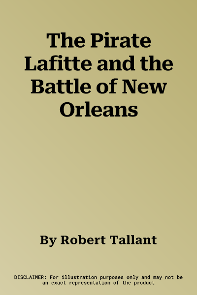 The Pirate Lafitte and the Battle of New Orleans