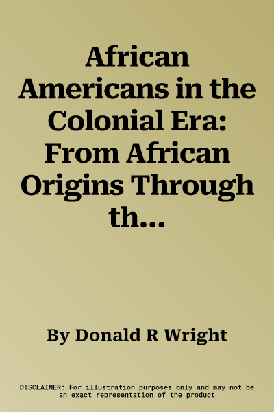 African Americans in the Colonial Era: From African Origins Through the American Revolution (Revised)