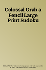 Colossal Grab a Pencil Large Print Sudoku