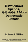 How Ottawa Spends, 1993-1994: A More Democratic Canada