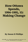 How Ottawa Spends, 1994-1995, 15: Making Change